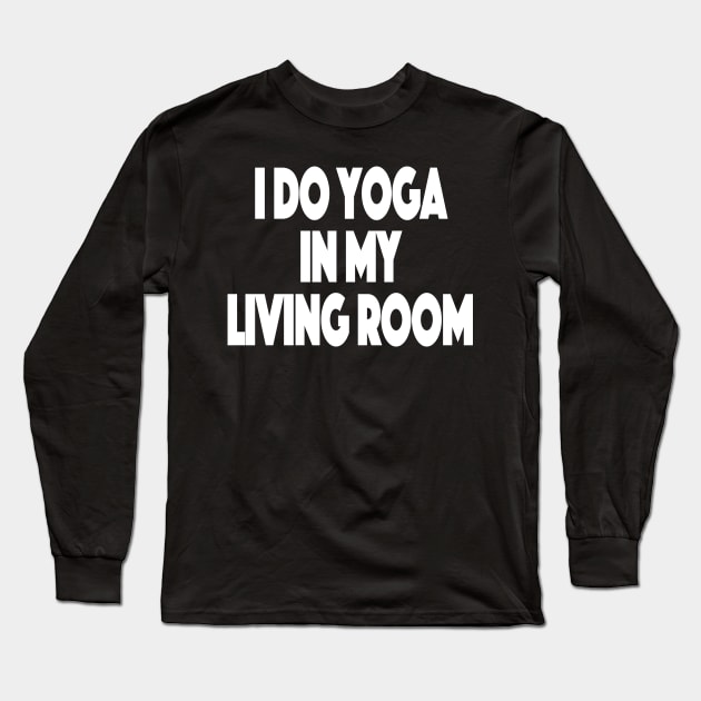 Yoga at Home Working Out From Home Funny Workout At Home Long Sleeve T-Shirt by SugarMootz